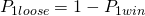 Rendered by QuickLaTeX.com \Large{ P_{1loose}=1 - P_{1win} }