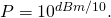 Rendered by QuickLaTeX.com \Large P = 10^{dBm/10}.